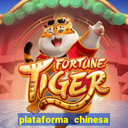 plataforma chinesa do jogo do tigrinho